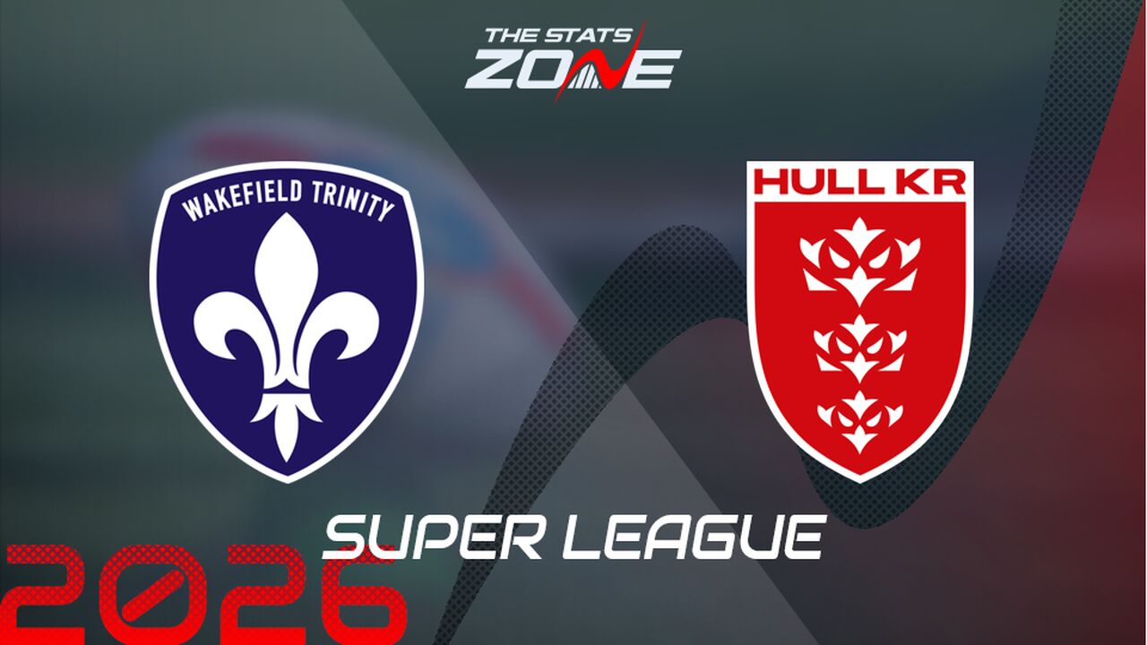 Wakefield Trinity vs Hull KR Preview: Team News & Prediction | 2026 Super League | Regular Season