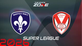 Wakefield Trinity vs St. Helens Preview: Team News & Prediction | 2026 Super League | Regular Season
