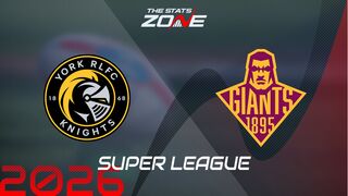 York Knights vs Huddersfield Giants Preview: Team News & Prediction | 2026 Super League | Regular Season