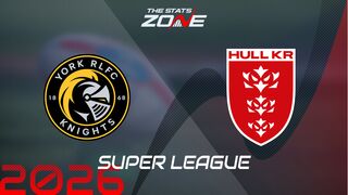 York Knights vs Hull KR Preview: Team News & Prediction | 2026 Super League | Regular Season