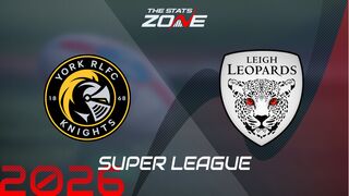 York Knights vs Leigh Leopards Preview: Team News & Prediction | 2026 Super League | Regular Season