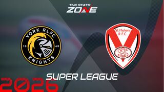York Knights vs St. Helens Preview: Team News & Prediction | 2026 Super League | Regular Season