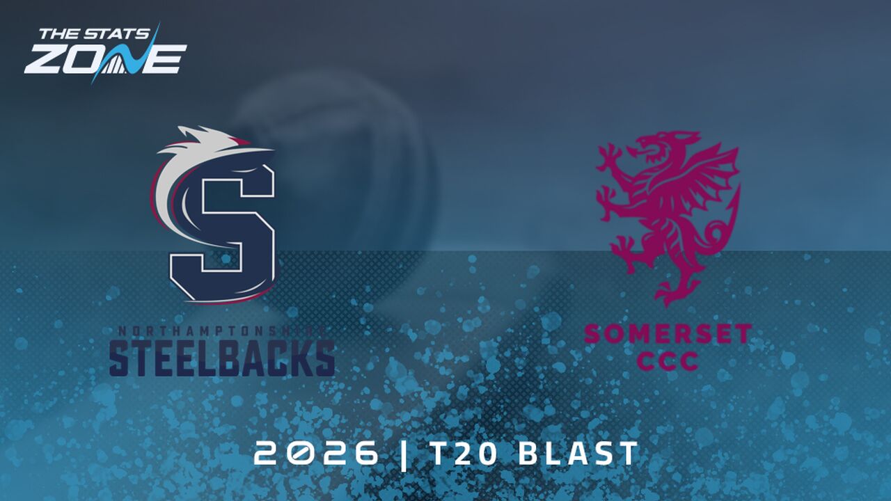 Northamptonshire Steelbacks vs Somerset Preview & Prediction | 2026 T20 Blast Men | Group Stage