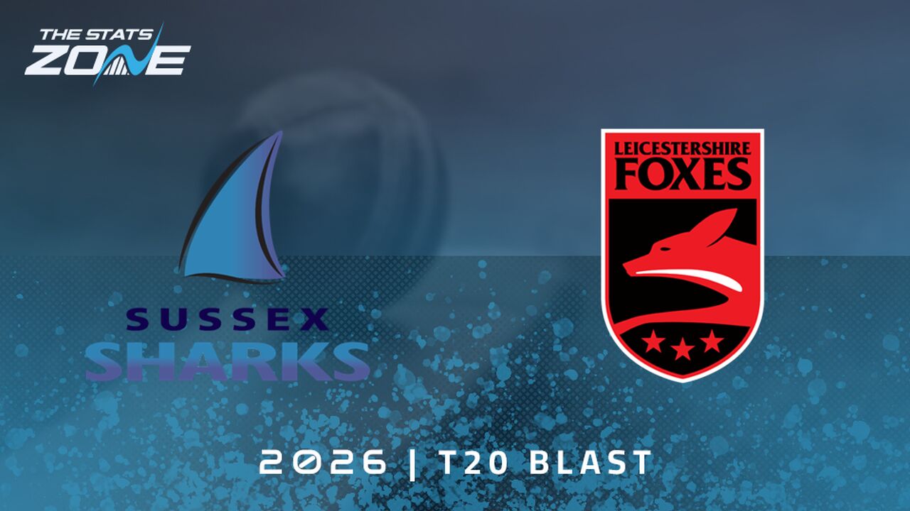 Sussex Sharks vs Leicestershire Foxes Preview & Prediction | 2026 T20 Blast Men | Group Stage