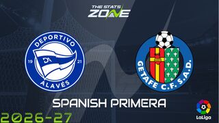 Alaves vs Getafe Preview: Team News & Prediction