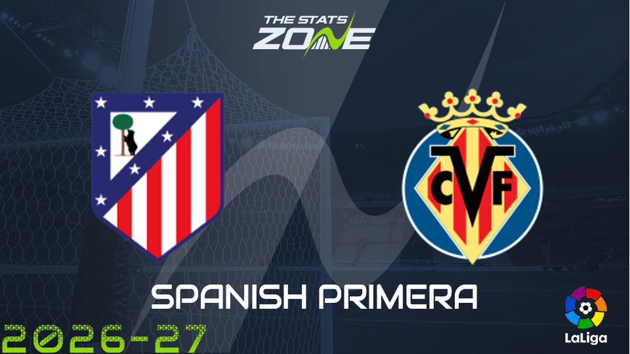 Atletico Madrid vs Villarreal Preview: Team News & Prediction