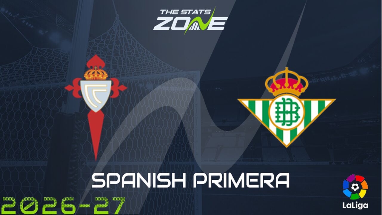Celta Vigo vs Real Betis Preview: Team News & Prediction