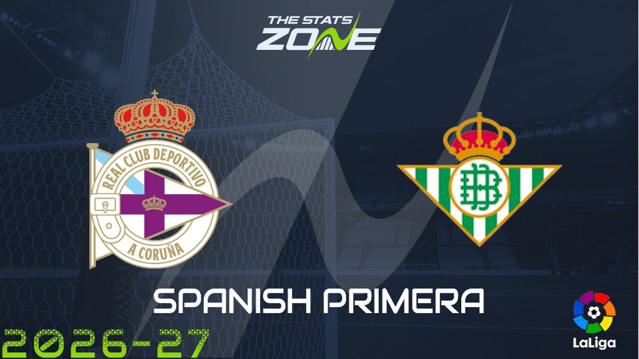 Deportivo La Coruna vs Real Betis Preview: Team News & Prediction