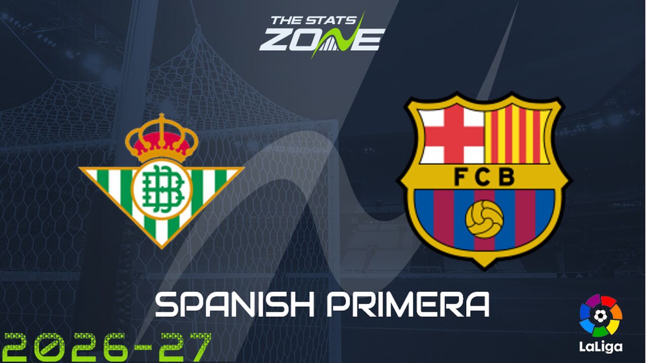 Real Betis vs Barcelona Preview: Team News & Prediction