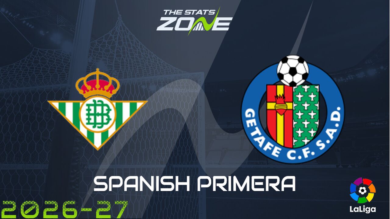 Real Betis vs Getafe Preview: Team News & Prediction