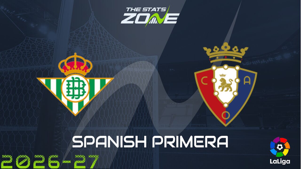 Real Betis vs Osasuna Preview: Team News & Prediction