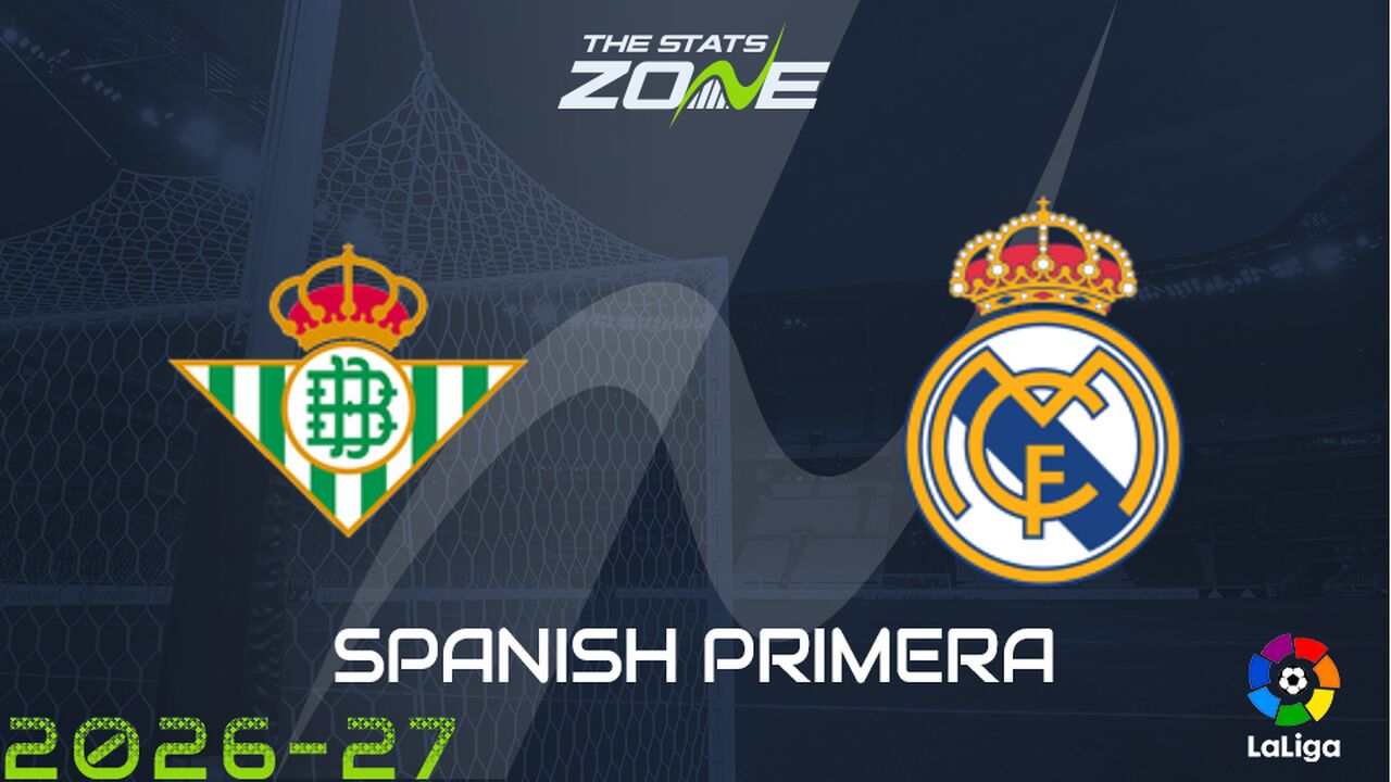 Real Betis vs Real Madrid Preview: Team News & PredictionR