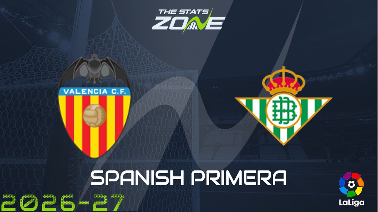Valencia vs Real Betis Preview & Prediction