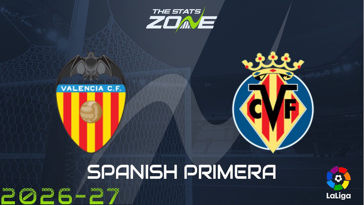 Valencia vs Villarreal Preview: Team News & Prediction