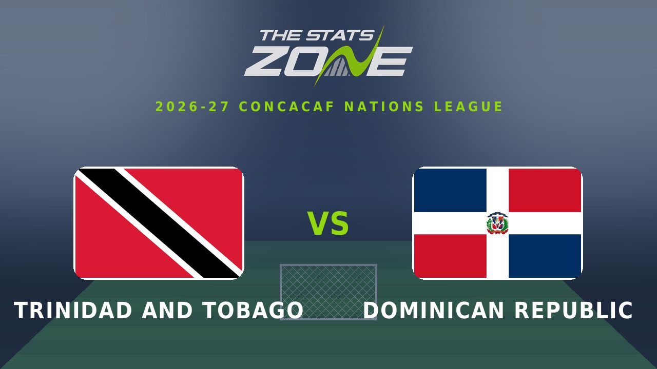 Trinidad and Tobago vs Dominican Republic Preview & Prediction | 2026-27 CONCACAF Nations League