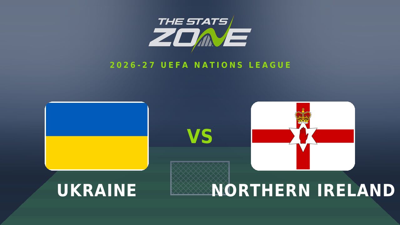 Ukraine vs Northern Ireland Preview & Prediction | 2026-27 UEFA Nations League | League A