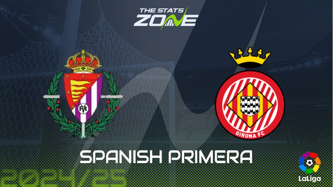 Real Valladolid vs Girona Preview: Team News & Prediction