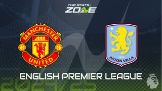 Man Utd vs Aston Villa Preview: Team News & Prediction