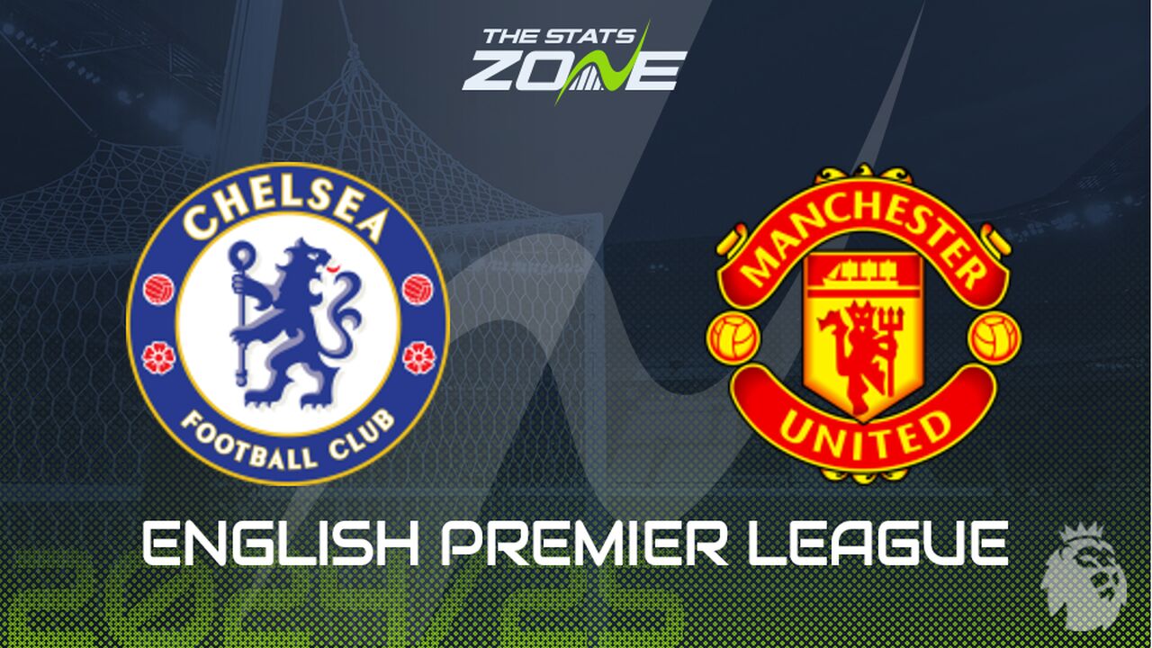 Chelsea vs Man Utd Preview: Team News & Prediction